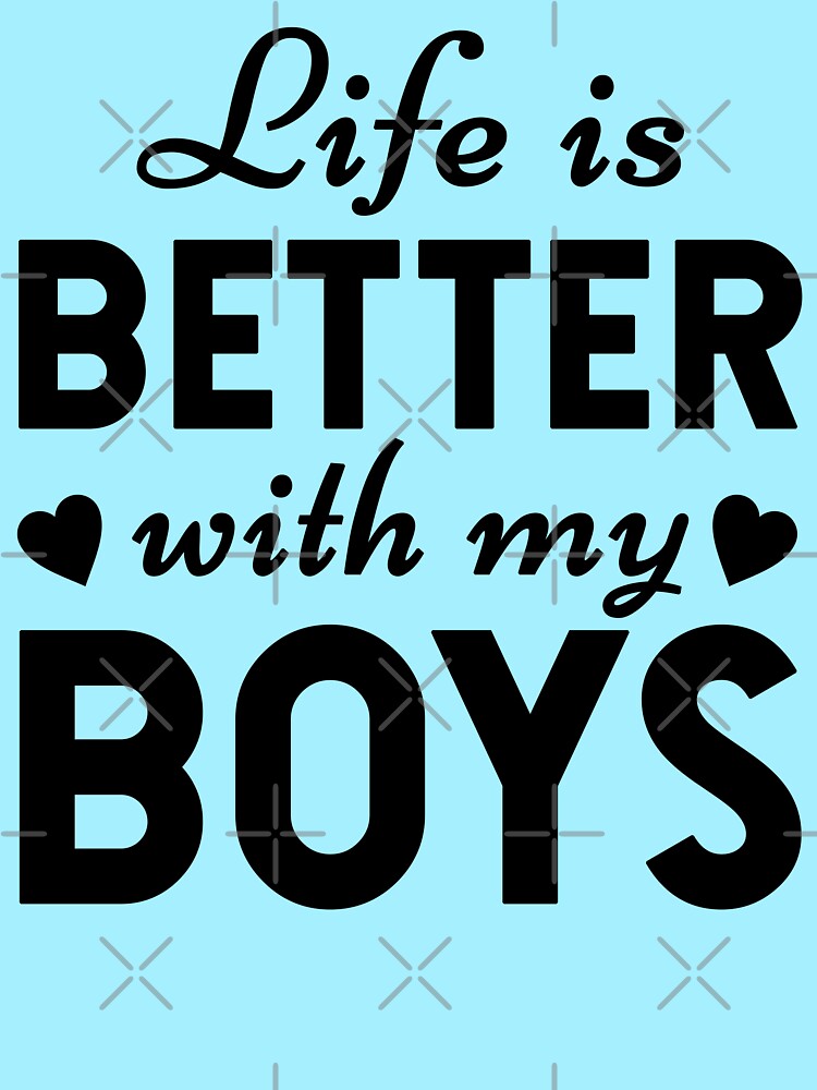 Life is Better with My Boys - Funny Saying Mom Mothers Day (black text) by dass-art T-Shirts, Hoodie, Sweatshirt (Image 2)