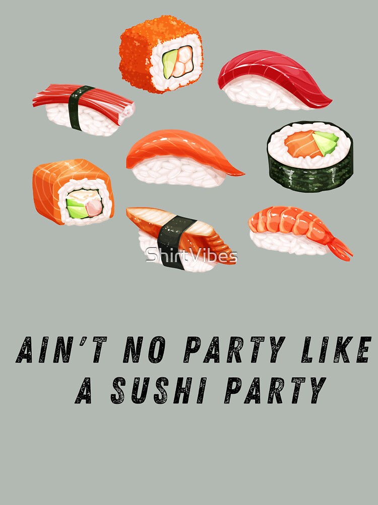 Ain't no party like a sushi party by ShirtVibes T-Shirts, Hoodie, Sweatshirt | BlankRebels.com (Image 2)