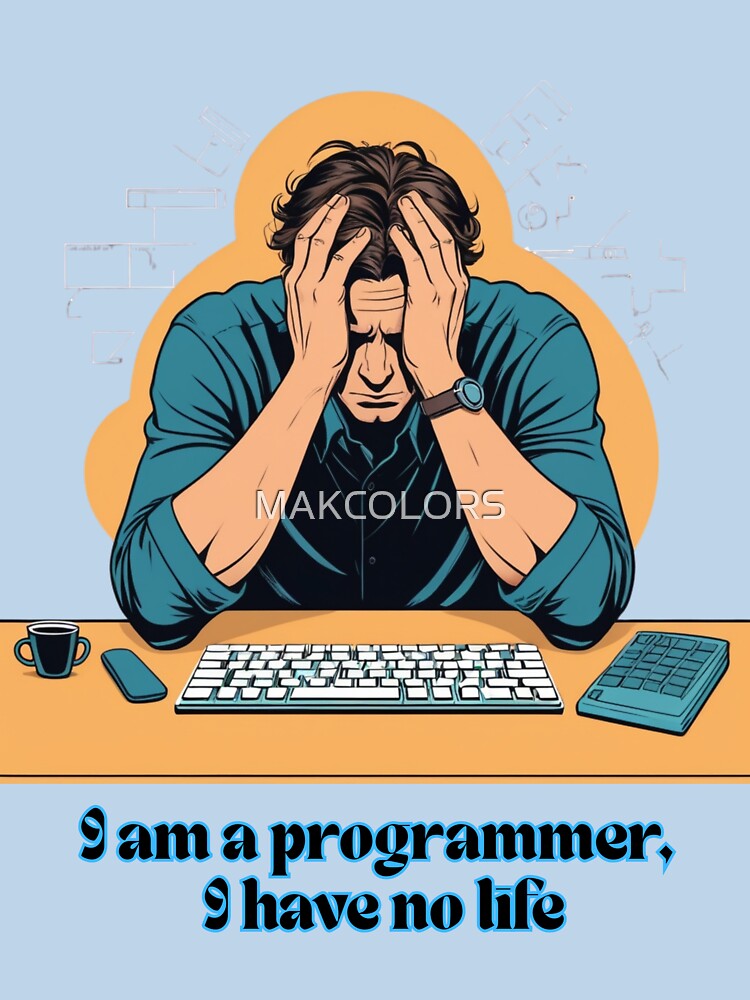 Programmer's life: I am a programmer, I have no life by MAKCOLORS T-Shirts, Hoodie, Sweatshirt | BlankRebels.com (Image 3)