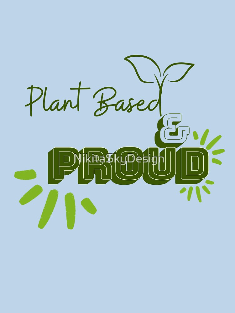 Plant Based and Proud by NikitaSkyDesign T-Shirts, Hoodie, Sweatshirt | BlankRebels.com (Image 3)
