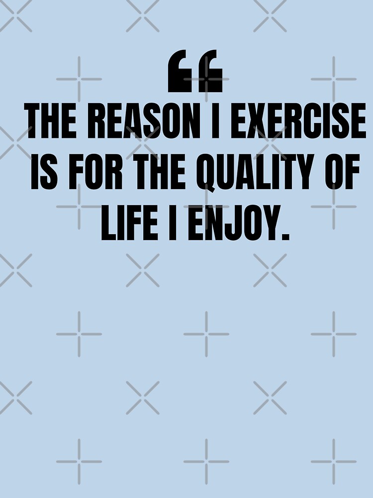 The reason I exercise for the quality of life I enjoy, motivational inspirational gym quotes by Our-Culture... (Image 3)