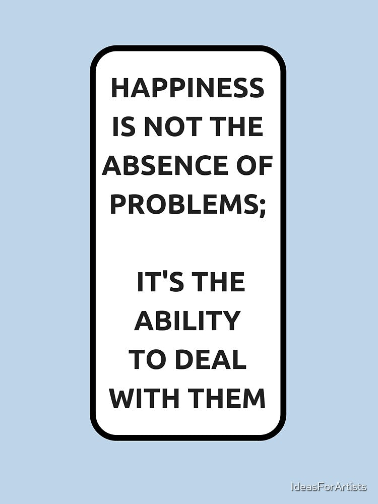 HAPPINESS IS NOT THE ABSENCE OF PROBLEMS - motivational prompts by Inspirationmotivation T-Shirts, Hoodie,... (Image 3)