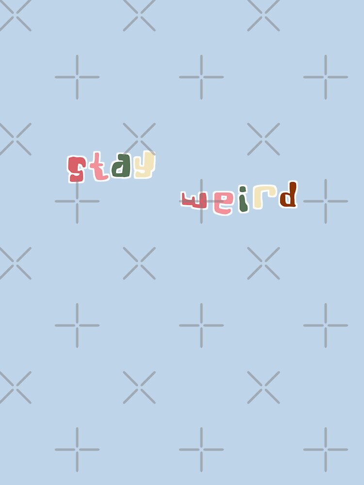 Stay Weird text illustration by trepiu T-Shirts, Hoodie, Sweatshirt | BlankRebels.com (Image 3)