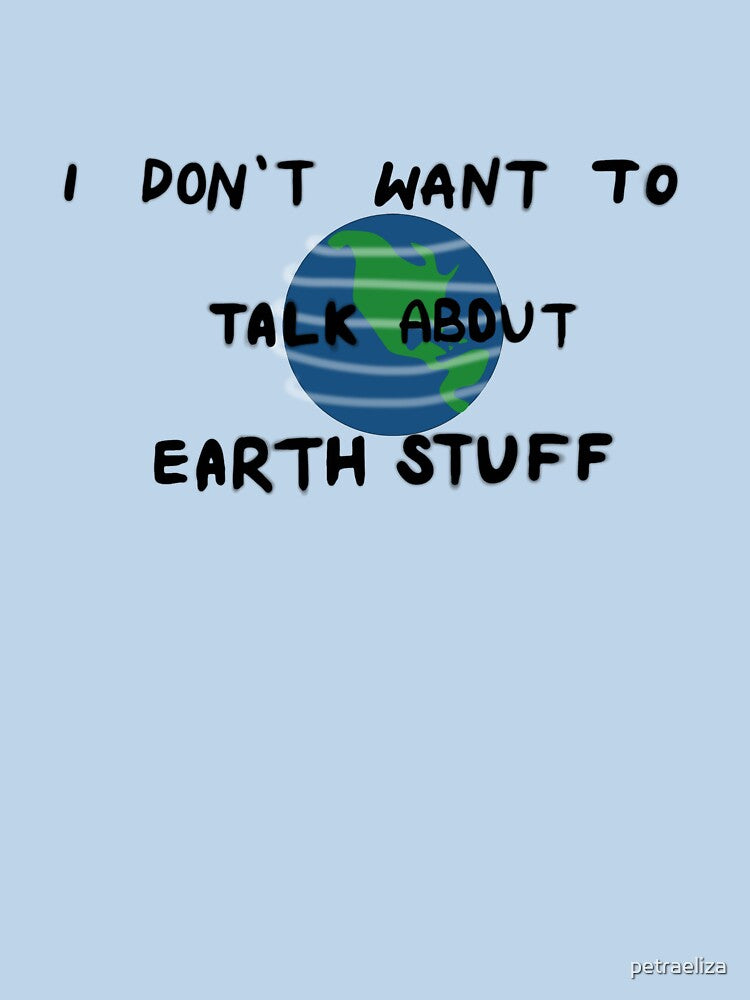 I Don'T Want Talk About Earth Stuff T-Shirts, Hoodie, Sweatshirt