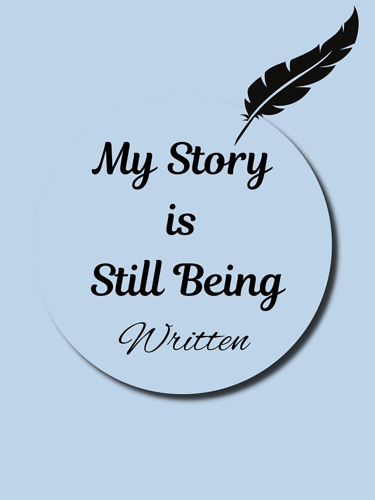 My Story is Still Being Written" Inspirational Design for T-Shirts, Hoodies, Stickers & More by Learning2Lead1... (Image 3)