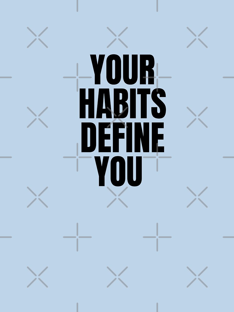 Your habits define you, motivational inspirational gym quotes by Our-Culture T-Shirts, Hoodie, Sweatshirt (Image 3)