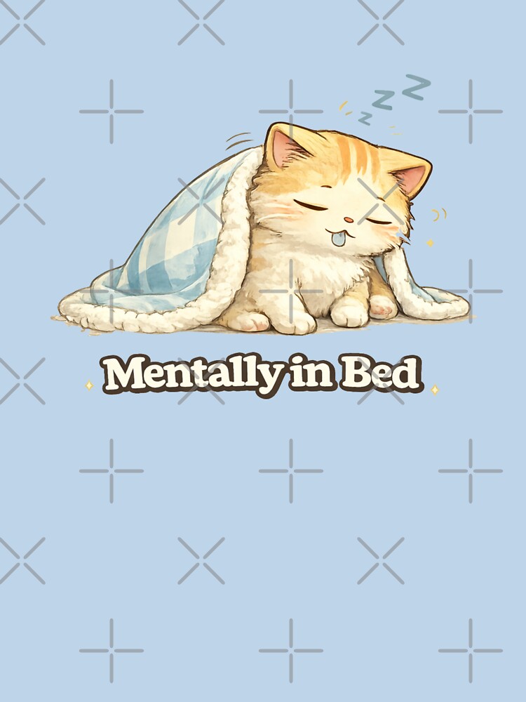 Mentally in Bed Sleepy Cat Illustration by KyliesKanvas22 T-Shirts, Hoodie, Sweatshirt | BlankRebels.com (Image 3)