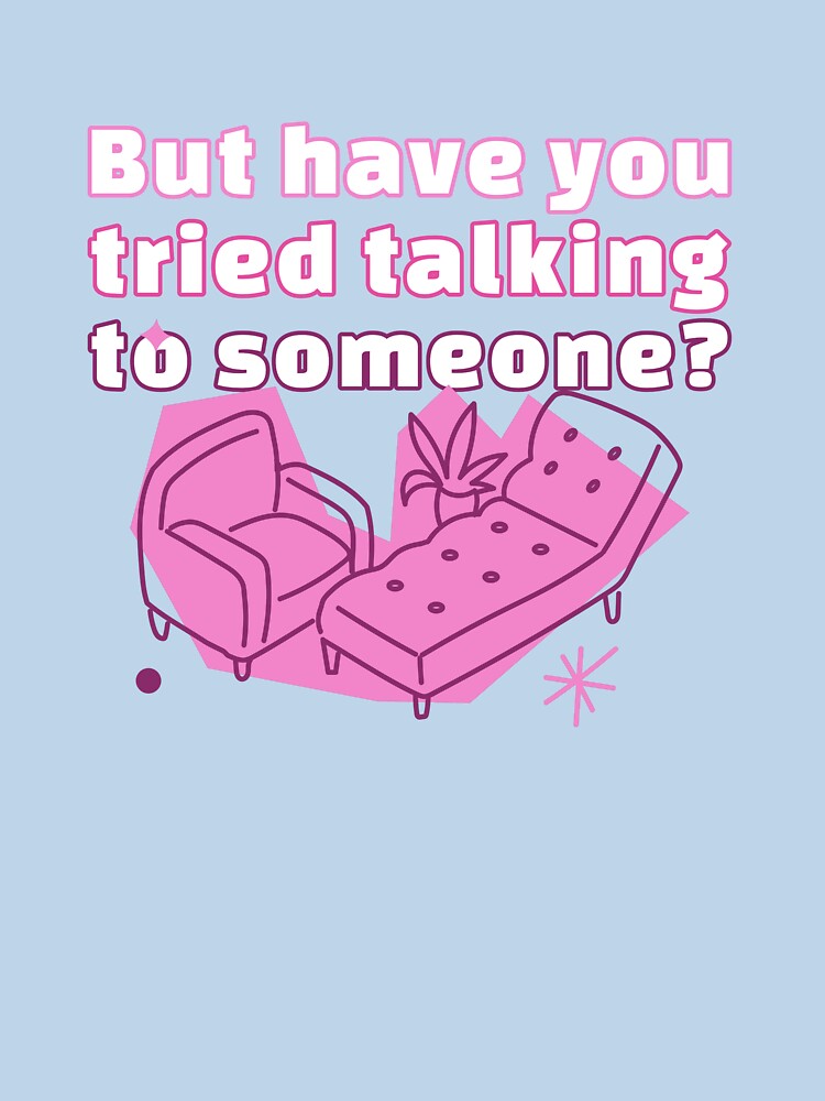 But Have You Tried Talking To Someone? by PrettyGreatMerc T-Shirts, Hoodie, Sweatshirt | BlankRebels.com (Image 3)