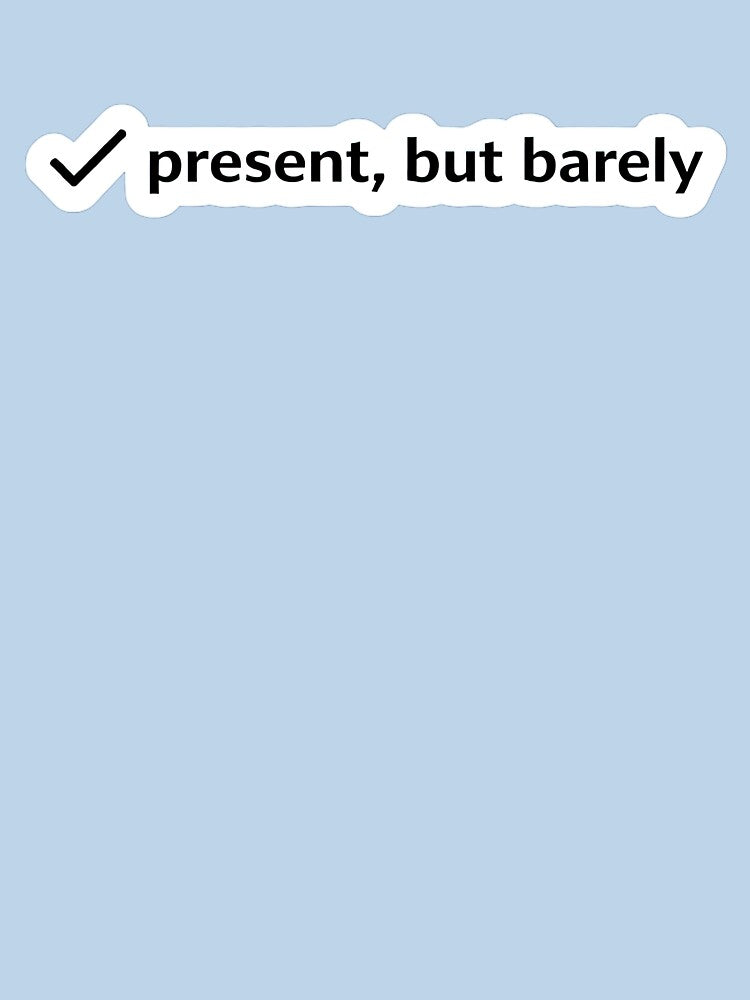 Present But Barely Relatable Mood Meme by Retr0Tshirts T-Shirts, Hoodie, Sweatshirt | BlankRebels.com (Image 3)