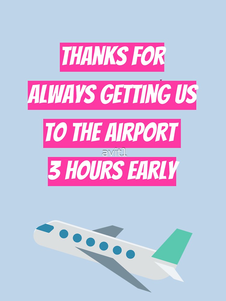Funny Mothers Day Birthday Thanks For Always Getting Us To the Airport 3 Hours Early by avit1 T-Shirts, Hoodie,... (Image 3)