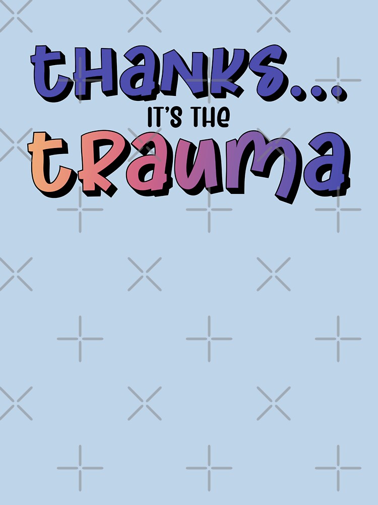 Thanks it's the Trauma by UVGloPanda T-Shirts, Hoodie, Sweatshirt | BlankRebels.com (Image 3)