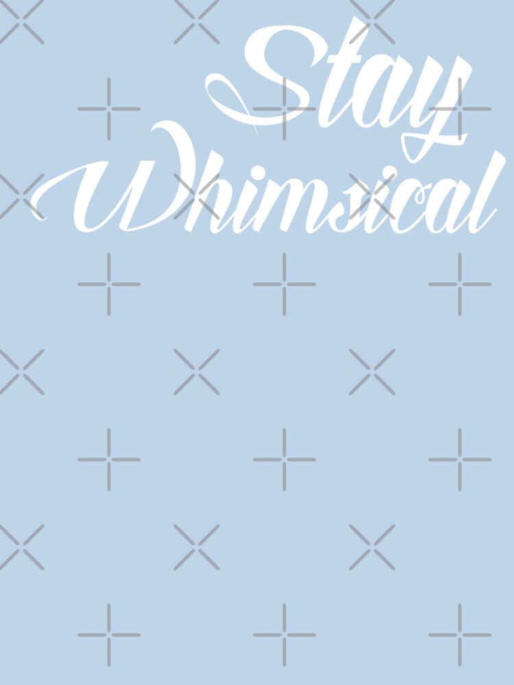 Stay Whimsical v1 [White Text] by chaoticwhims T-Shirts, Hoodie, Sweatshirt | BlankRebels.com (Image 3)