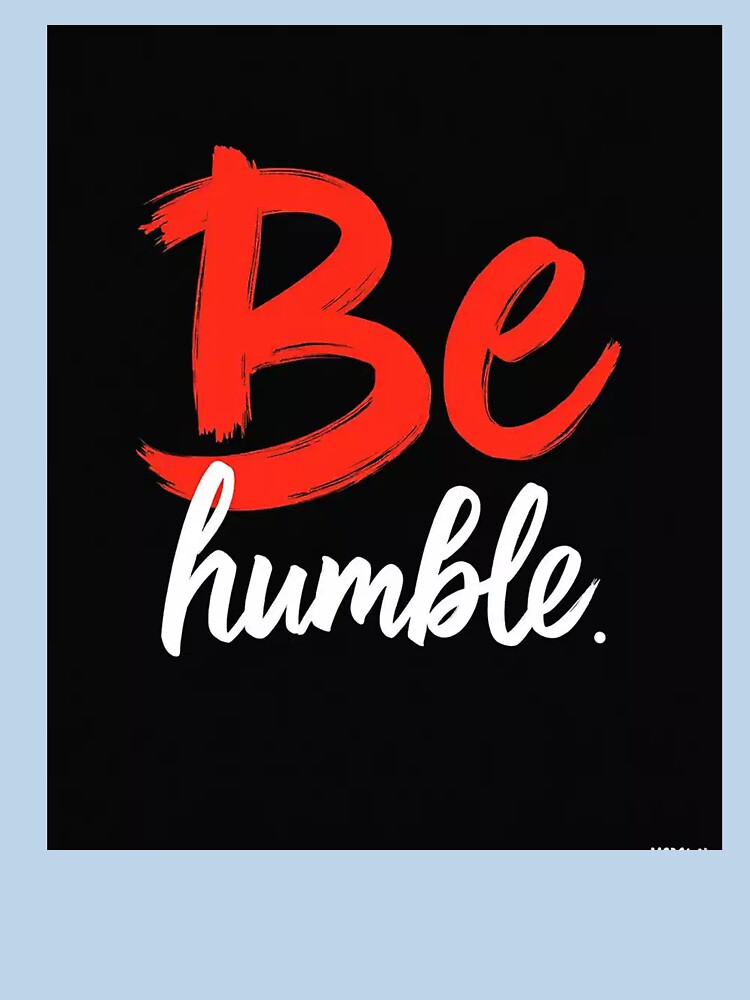Be Humble Motivational Quote Typography by Attivibe-1 T-Shirts, Hoodie, Sweatshirt | BlankRebels.com (Image 3)