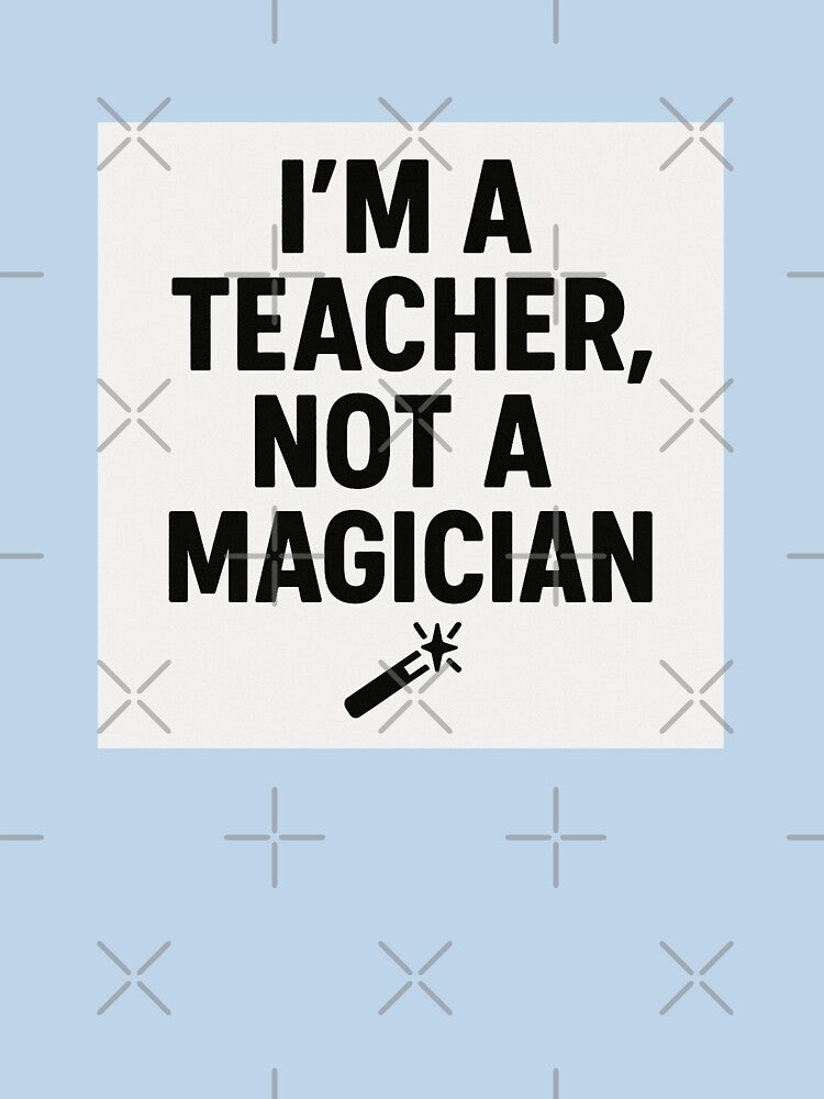 I’m a Teacher Not a Magician Teaching Humor Design by Graphic  Grove T-Shirts, Hoodie, Sweatshirt | BlankRebels.com (Image 3)