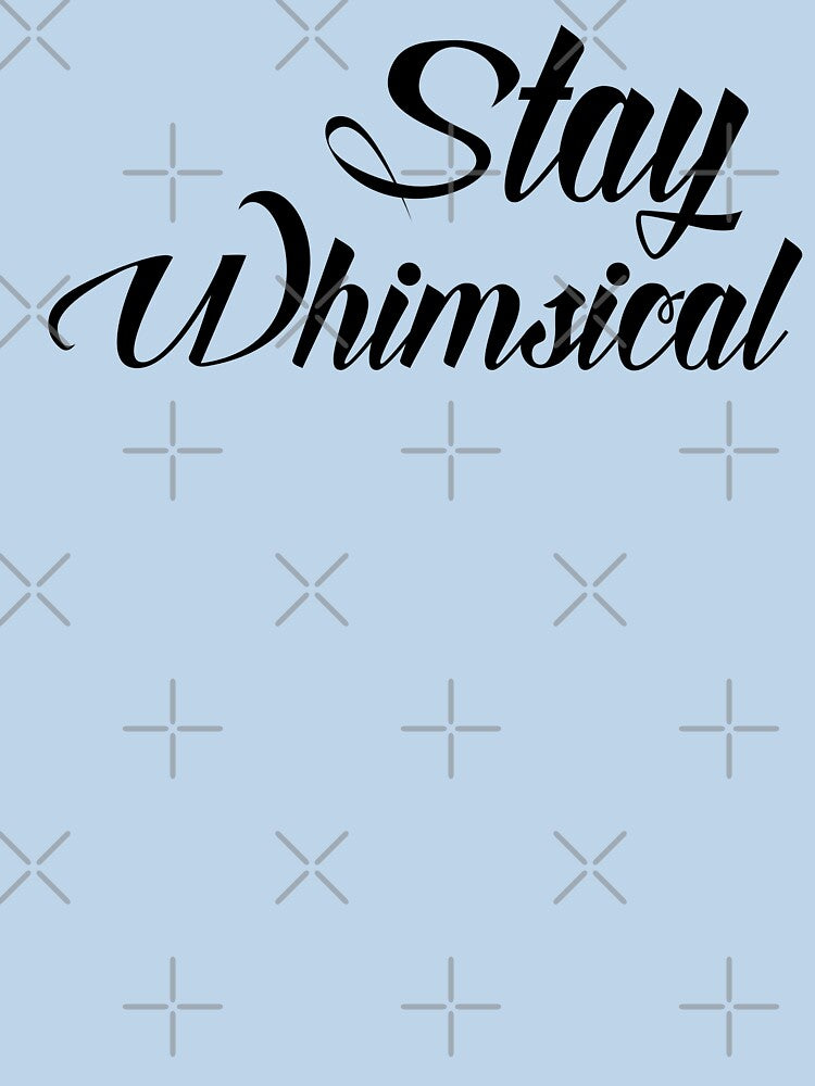 Stay Whimsical v1 [Black Text] by chaoticwhims T-Shirts, Hoodie, Sweatshirt | BlankRebels.com (Image 3)