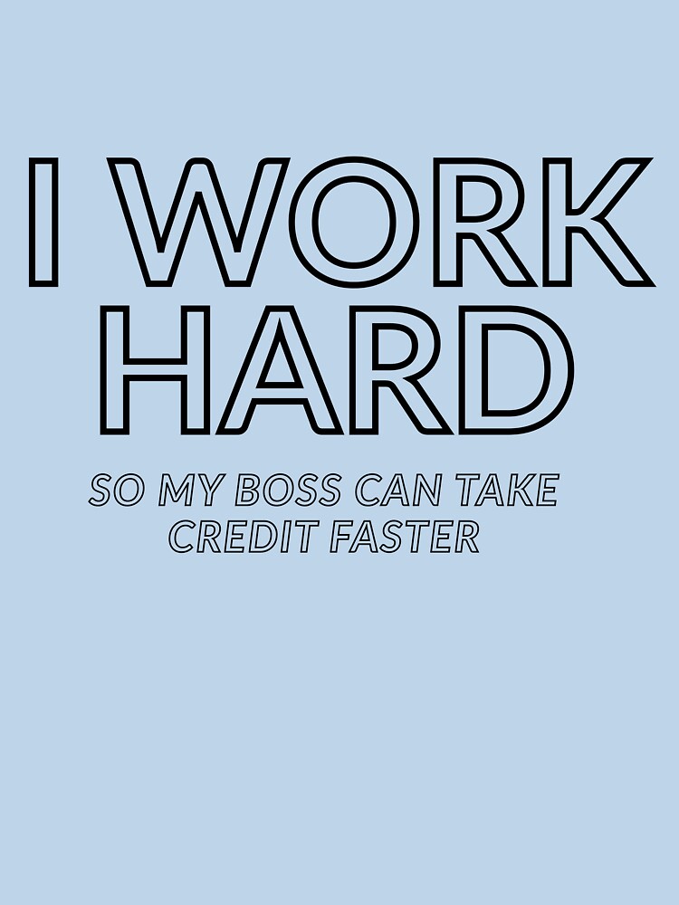 I Work Hard So My Boss Can Take Credit Faster | Sarcastic Work Quote by UlaBidula T-Shirts, Hoodie, Sweatshirt (Image 3)