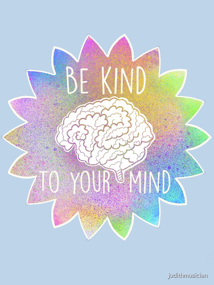 Be Kind To Your Mind, Mental Health Awareness by judithmusician T-Shirts, Hoodie, Sweatshirt | BlankRebels.com (Image 3)