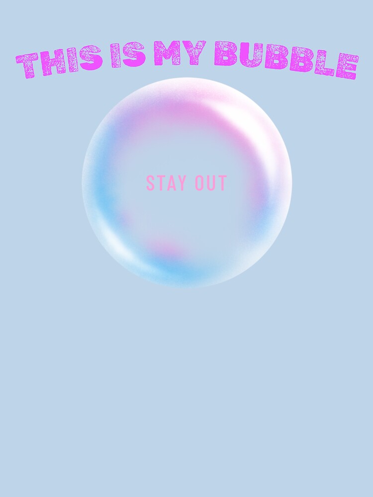 This is My bubble.... Stay out by B&CMerch T-Shirts, Hoodie, Sweatshirt | BlankRebels.com (Image 3)