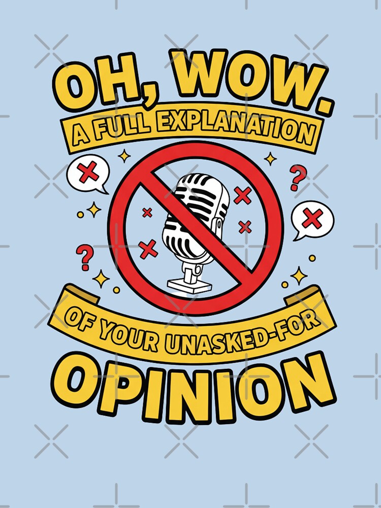 Oh Wow Funny Quote – Sarcastic Unasked-for Opinion Design by TrackinDaTrends T-Shirts, Hoodie, Sweatshirt (Image 3)