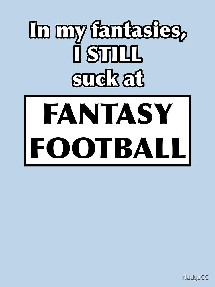 In my fantasies, I STILL suck at Fantasy Football by NadyaCC T-Shirts, Hoodie, Sweatshirt | BlankRebels.com (Image 3)