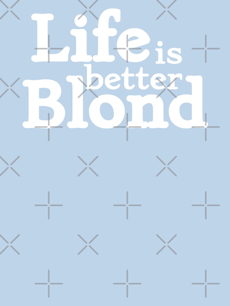 Life is better Blond by dumbdrunkdeer T-Shirts, Hoodie, Sweatshirt | BlankRebels.com (Image 3)