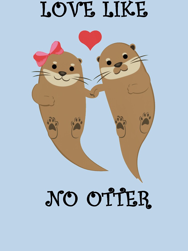 Love Like No Otter by thepizzaboy T-Shirts, Hoodie, Sweatshirt | BlankRebels.com (Image 3)