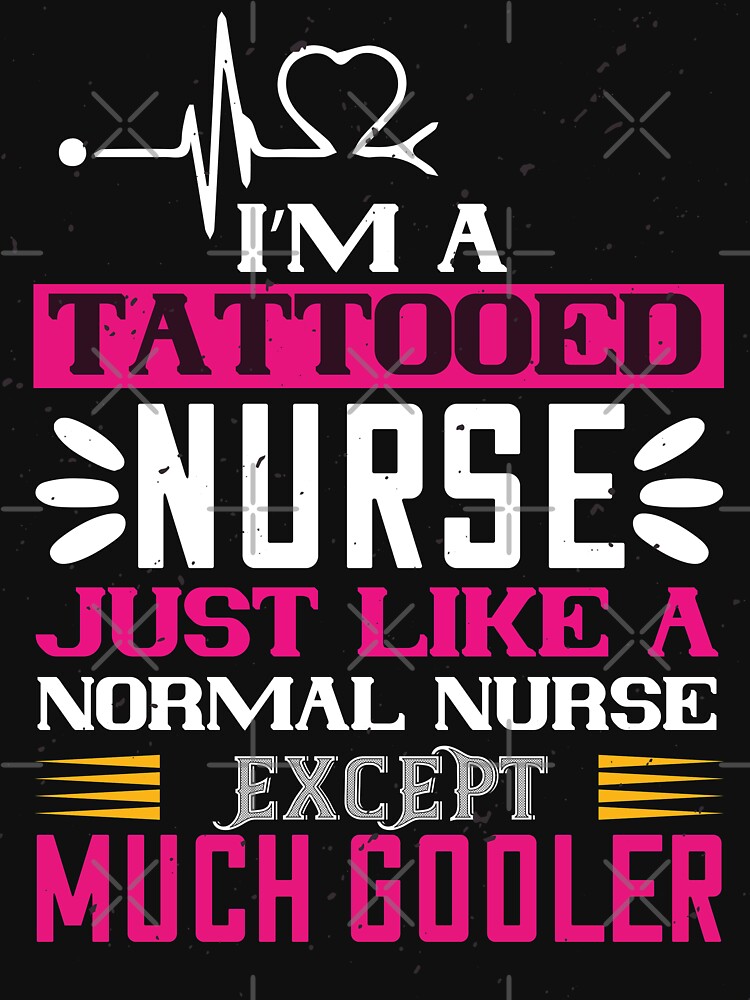 I Am Tattooed Nurse Just Like A Normal Nurse Except Much Cooler by shop4fun T-Shirts, Hoodie, Sweatshirt (Image 2)