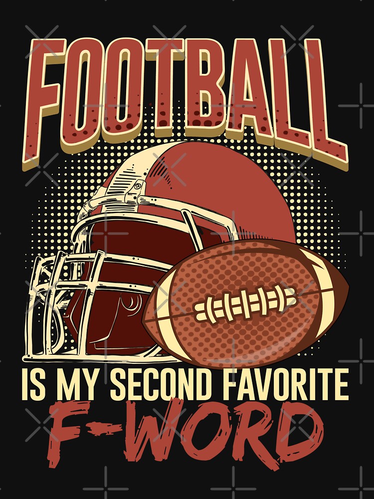 Football Is My Second Favorite F Word T-Shirts, Hoodie, Sweatshirt