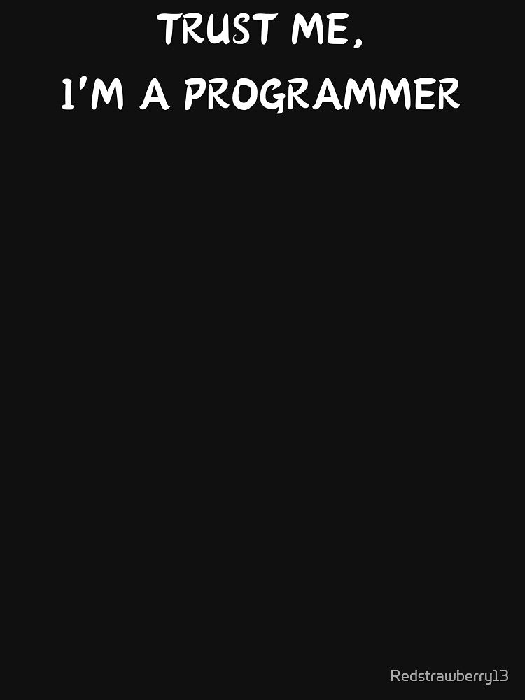 Trust Me, I'm a Programmer by Redstrawberry13 T-Shirts, Hoodie, Sweatshirt | BlankRebels.com (Image 2)