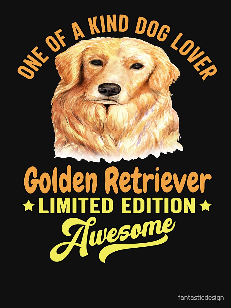 Golden Retriever Dog Pet Owner One Of A Kind Dog Lover Golden Retriever Limited Edition Awesome by... (Image 2)