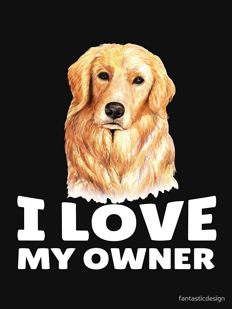 Golden Retriever Dog Pet Owner I Love My Owner by fantasticdesign T-Shirts, Hoodie, Sweatshirt | BlankRebels.com (Image 2)