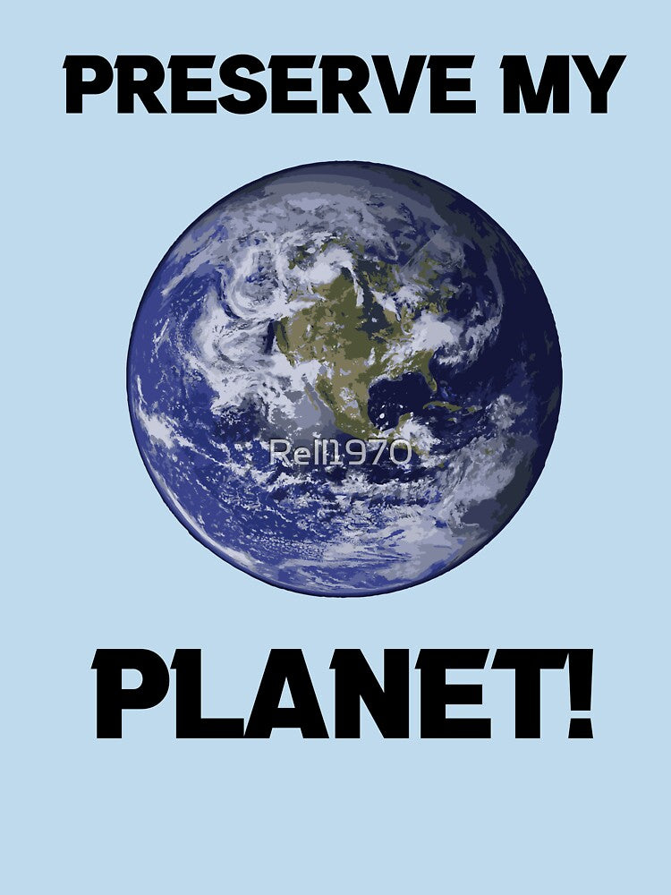 Preserve My Planet! by Rell1970 T-Shirts, Hoodie, Sweatshirt | BlankRebels.com (Image 3)