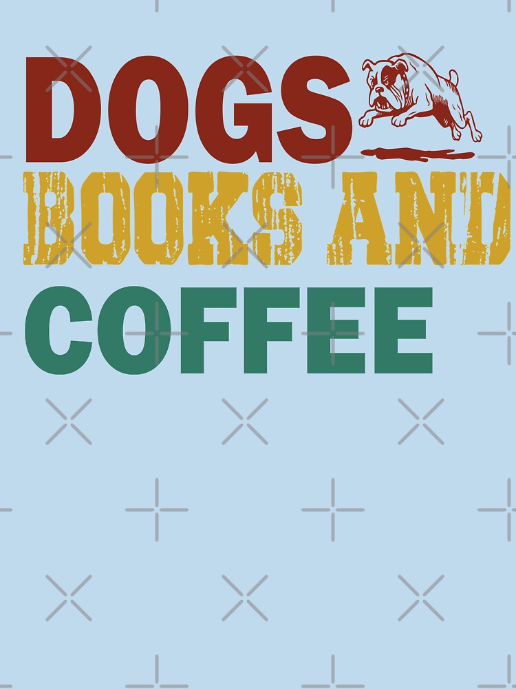 books dogs and coffee by ilias13 T-Shirts, Hoodie, Sweatshirt | BlankRebels.com (Image 3)