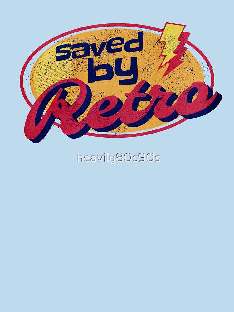 Saved By Retro by heavily80s90s T-Shirts, Hoodie, Sweatshirt | BlankRebels.com (Image 3)