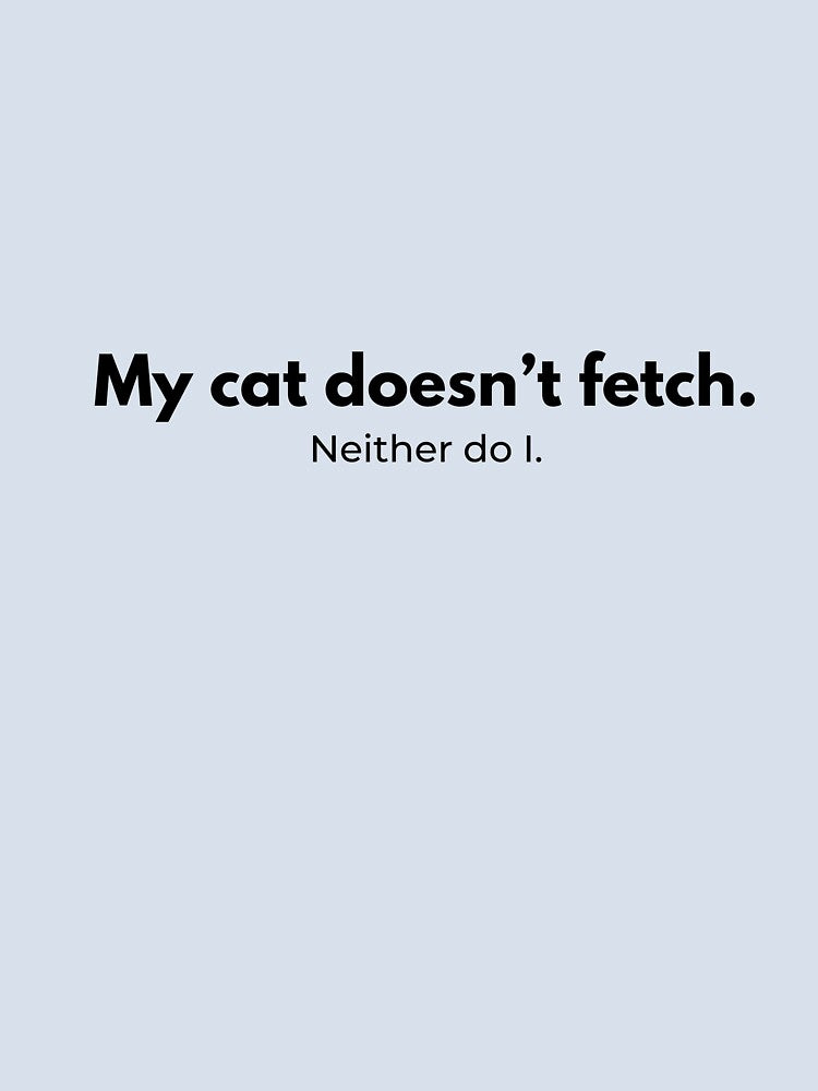 My cat doesn’t fetch by PurrsnarkCo T-Shirts, Hoodie, Sweatshirt | BlankRebels.com (Image 2)