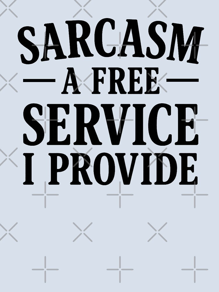 Sarcasm Free Service I Provide. Funny Sarcastic Quote. Witty Attitude T-Shirts, Hoodie, Sweatshirt