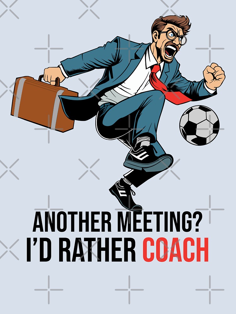 Another Meeting? I’d Rather Coach – Funny Soccer Work-Life Quote by socozora