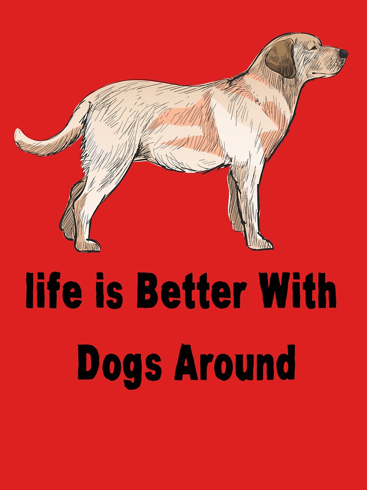 Life is better with dogs around, dog lover, better life, dog dad by Smart Side T-Shirts, Hoodie, Sweatshirt (Image 3)
