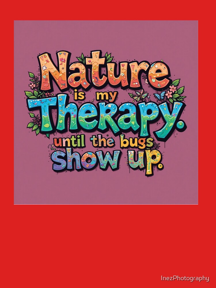 Nature is my therapy… until the bugs show up by InezPhotography T-Shirts, Hoodie, Sweatshirt | BlankRebels.com (Image 3)
