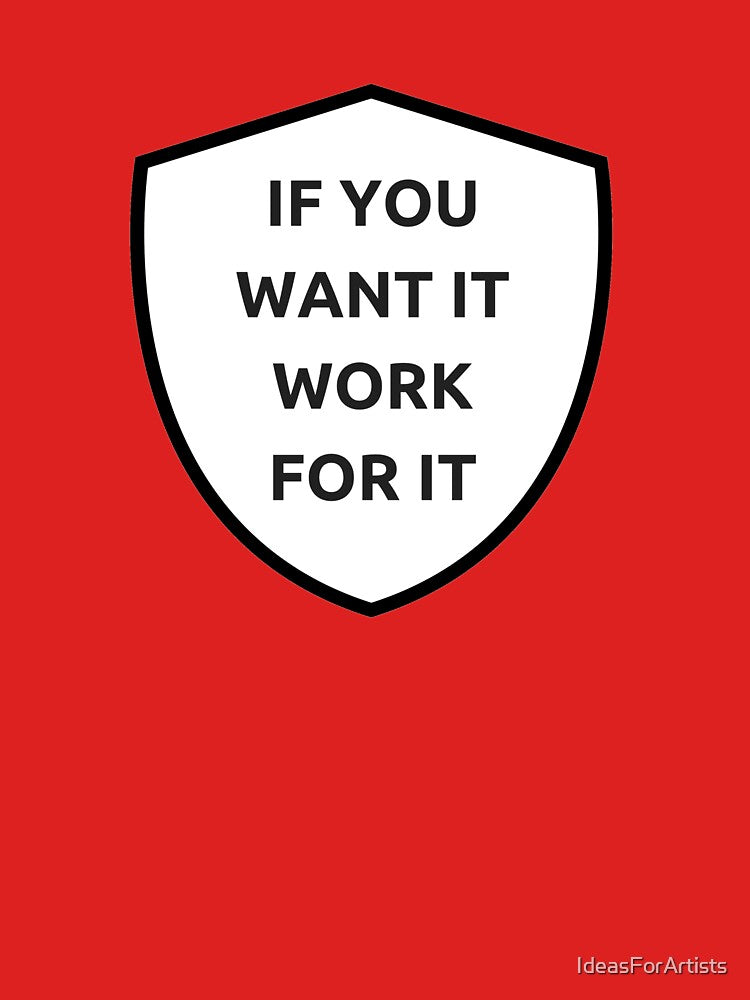 IF YOU WANT IT, WORK FOR IT - motivational prompts by Inspirationmotivation T-Shirts, Hoodie, Sweatshirt (Image 3)