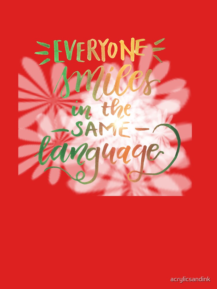 Everyone smiles in the same language by acrylicsandink T-Shirts, Hoodie, Sweatshirt | BlankRebels.com (Image 3)
