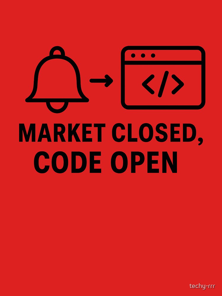 Market Closed, Code Open — US Trading Hours Dev Meme by techy-rrr T-Shirts, Hoodie, Sweatshirt | BlankRebels.com (Image 3)