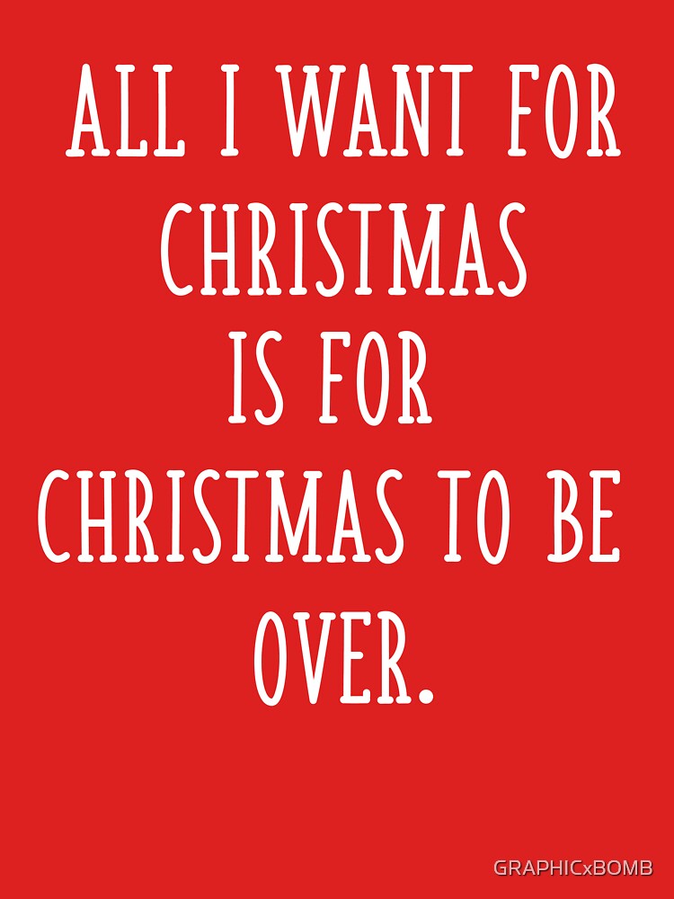 All I Want for Christmas is for Christmas to Be Over Funny Sarcastic Anti Christmas by GRAPHICxBOMB T-Shirts,... (Image 3)