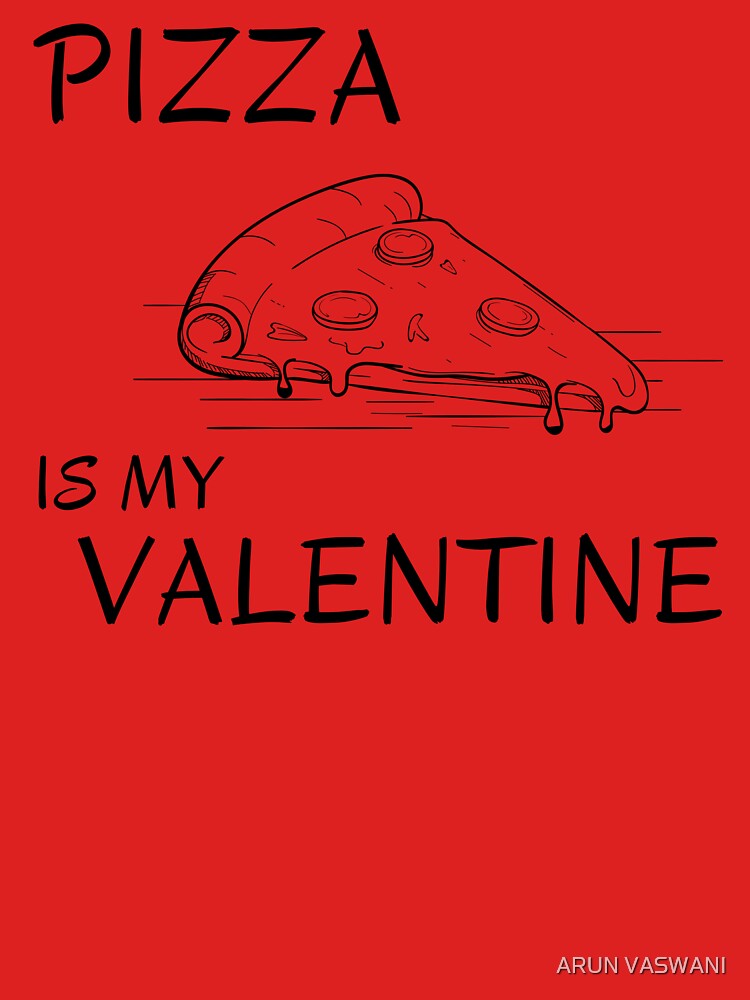 PIZZA IS MY VALENTINE HANDDRAWN PIZZA SLICE by ARUN VASWANI T-Shirts, Hoodie, Sweatshirt | BlankRebels.com (Image 3)