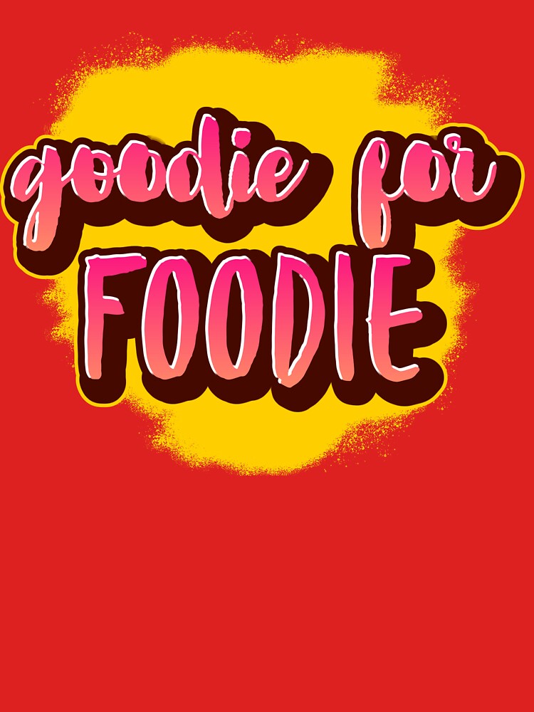 Goodie For Foodie by OnlyCoolTees T-Shirts, Hoodie, Sweatshirt | BlankRebels.com (Image 3)