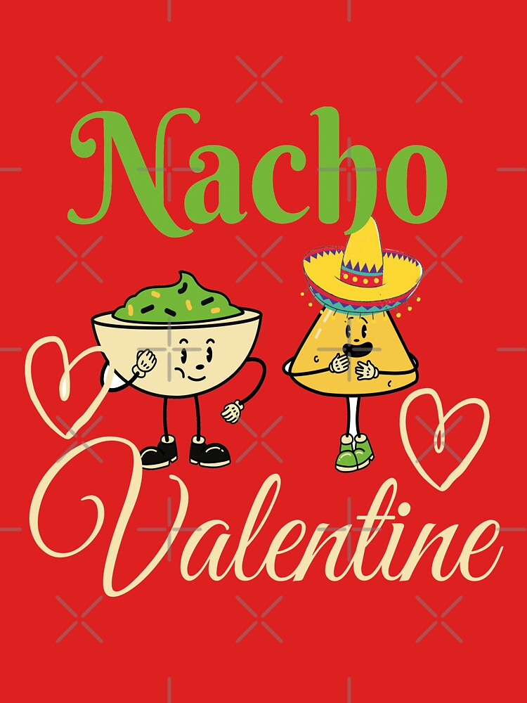 Nacho Valentine Funny Valentines, Gift for Valentines, Couple by justbejoker T-Shirts, Hoodie, Sweatshirt (Image 3)