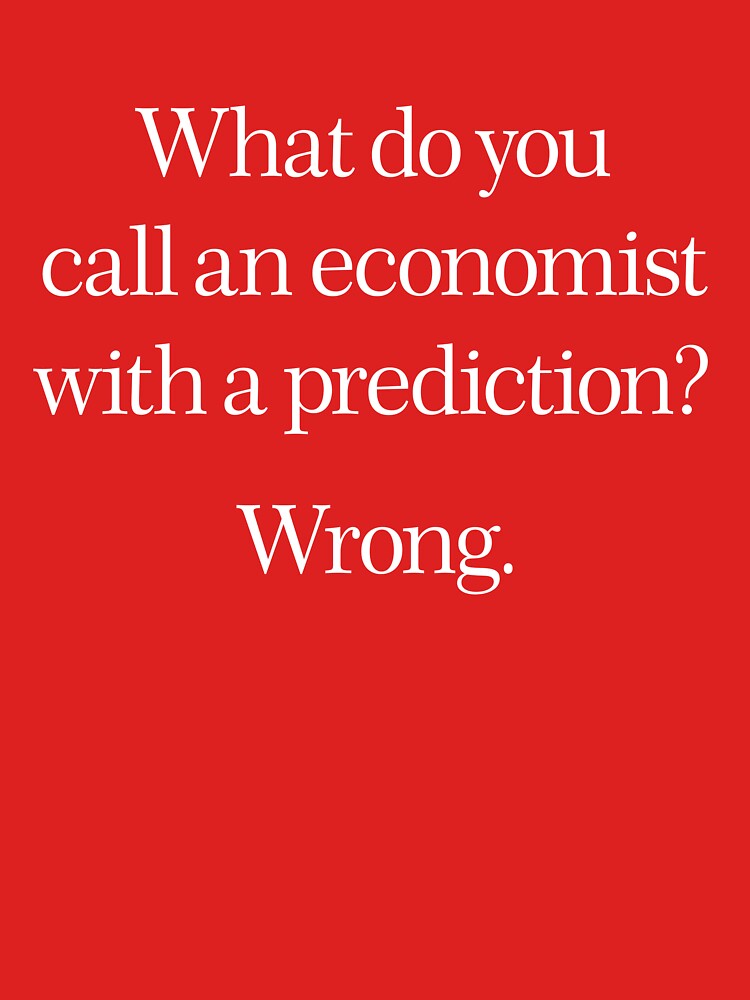 What do you call an economist with a prediction? Wrong. v.1 by x1brett T-Shirts, Hoodie, Sweatshirt (Image 3)