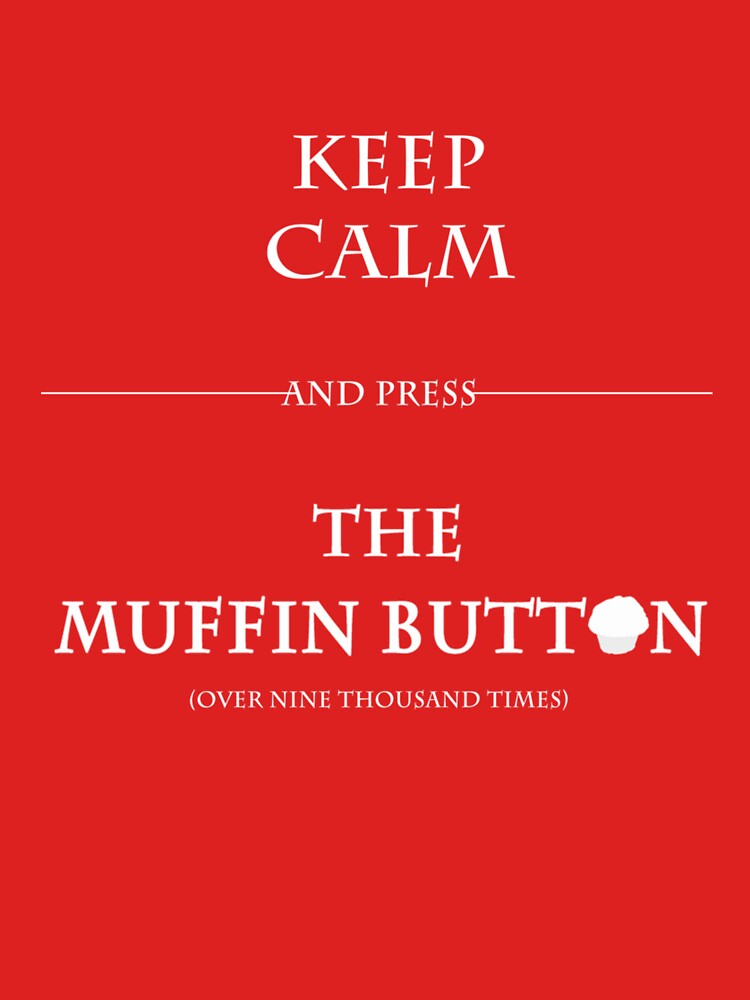 Keep Calm and Press the Muffin Button by drizinrungef T-Shirts, Hoodie, Sweatshirt | BlankRebels.com (Image 3)
