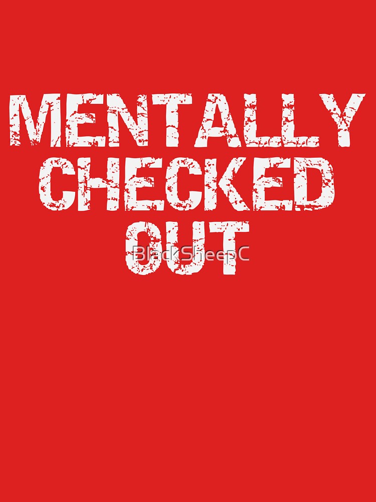 Mentally Checked Out by BlackSheepC T-Shirts, Hoodie, Sweatshirt | BlankRebels.com (Image 3)