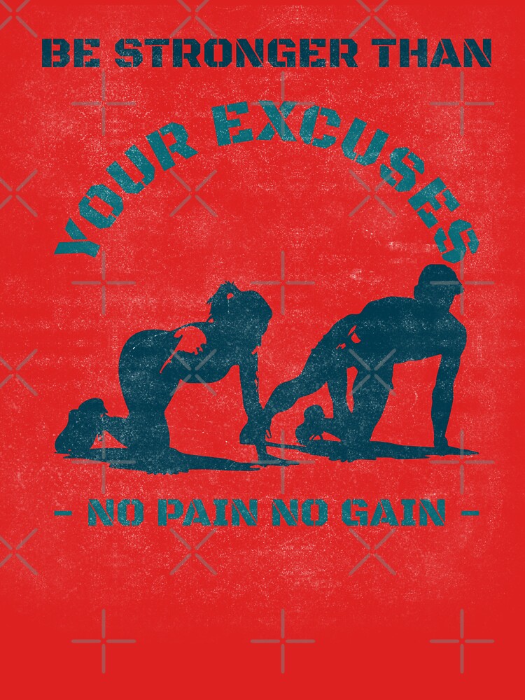 Be Stronger Than Your Excuses No Pain No Gain T-Shirts, Hoodie, Sweatshirt